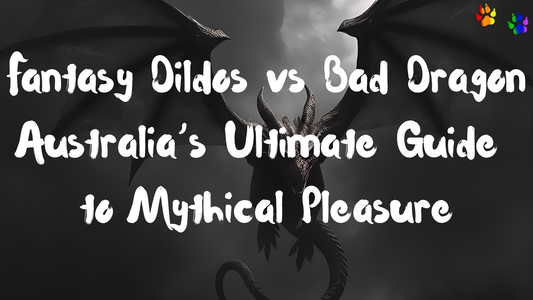 Fantasy Dildos vs Bad Dragon – Australia’s Ultimate Guide to Mythical Pleasure